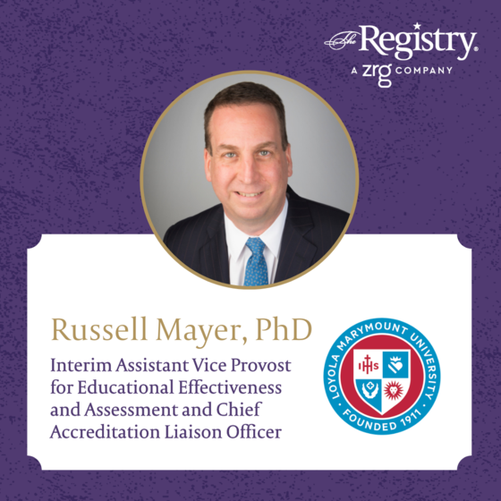 Congratulations to Registry Member Russell Mayer, PhD for his recent placement as Interim Assistant Vice Provost for Educational Effectiveness and Assessment and Chief Accreditation Liaison Officer at Loyola Marymount University.