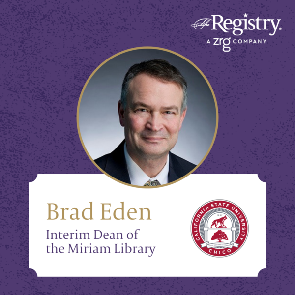 We are thrilled to share that Registry Member Brad Eden has taken on the role of Interim Dean of the Miriam Library at California State University, Chico.