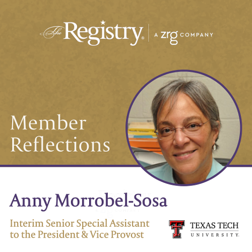 We thank Registry Member Anny Morrobel-Sosa for sharing her experience as Interim Senior Special Assistant to the President & Vice Provost at Texas Tech University.